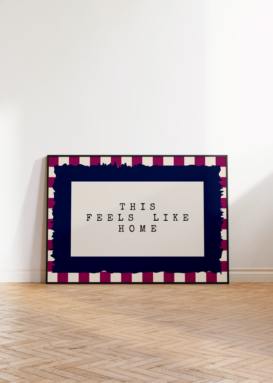 Feels Like Home Print