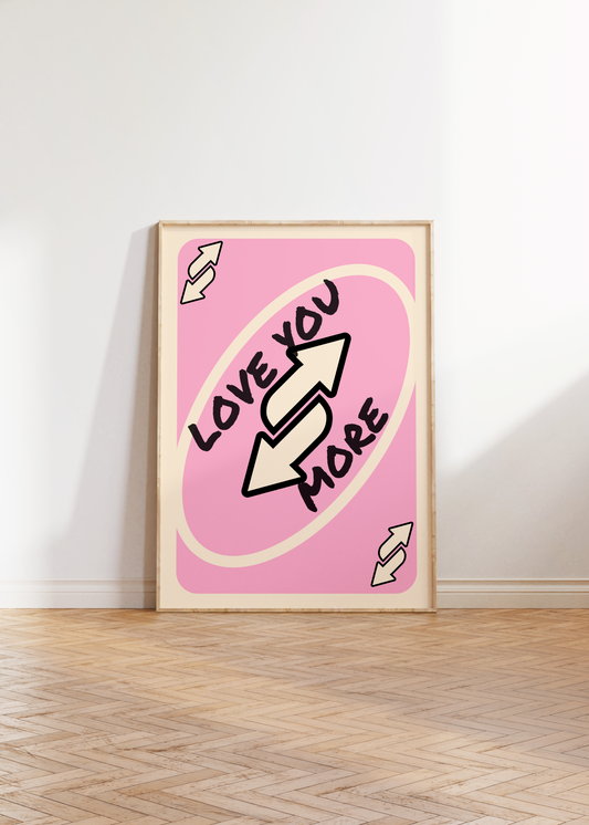 Love You More Print