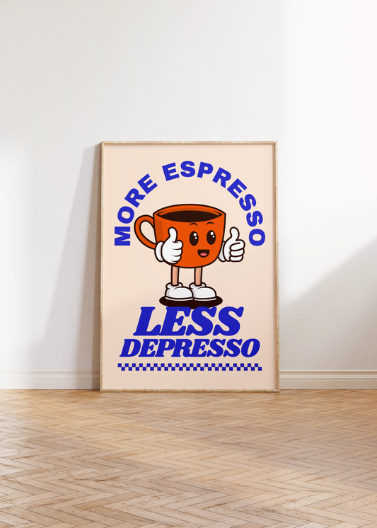 More Espresso Less Depresso Print