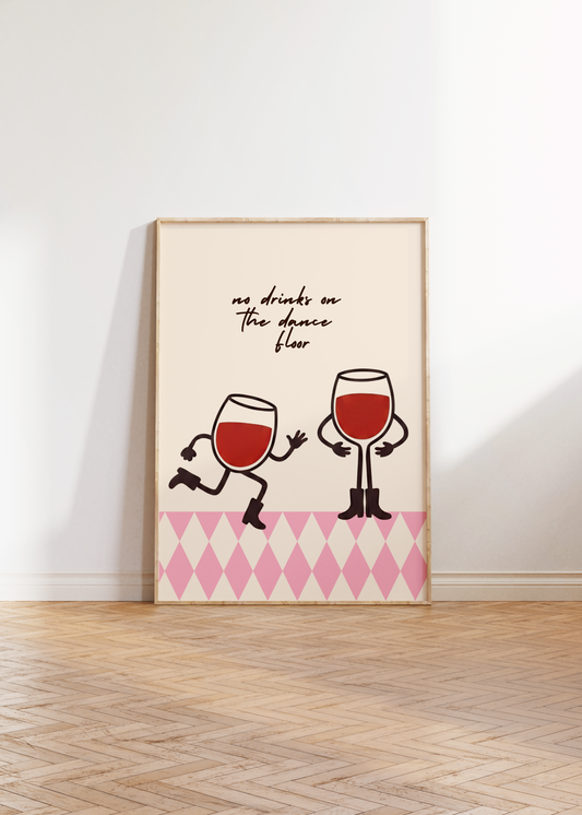 No Drinks On The Dance Floor Print